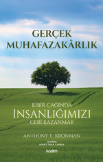 Gerçek Muhafazakarlık & Kibir Çağında İnsanlığımızı Geri Kazanmak