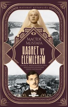 Hasret ve Elemlerim / Abdülkadir Efendi'nin Eşi Macide Mustafa'nın Hatıraları