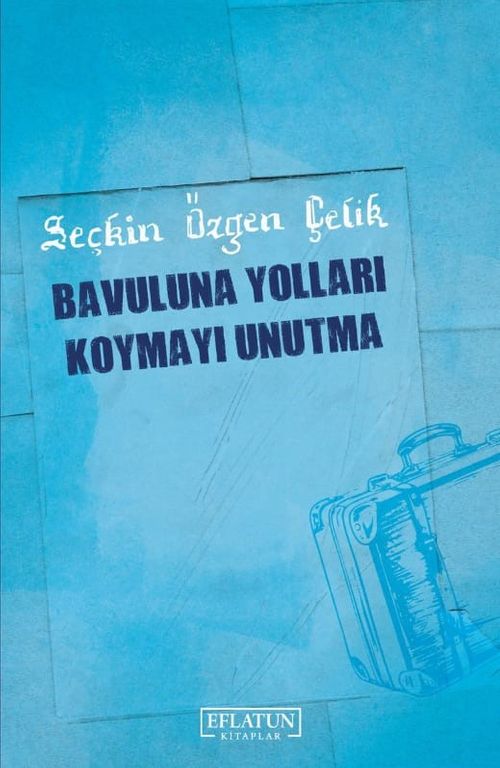 Bavuluna Yolları Koymayı Unutma