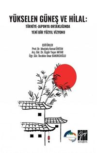 Yükselen Güneş ve Hilal: Türkiye - Japonya Ortaklığında Yeni Bir Yüzyıl Vizyonu