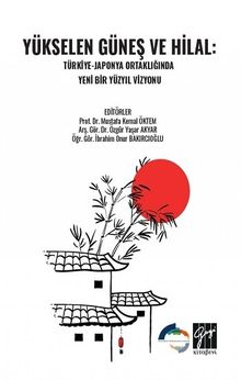 Yükselen Güneş ve Hilal: Türkiye - Japonya Ortaklığında Yeni Bir Yüzyıl Vizyonu