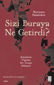 Sizi Buraya Ne Getirdi? & Rüyalarla Yapılan Bir Terapi Hikayesi