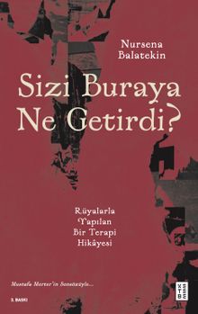 Sizi Buraya Ne Getirdi? & Rüyalarla Yapılan Bir Terapi Hikayesi