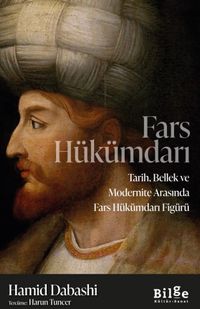Fars Hükümdarı & Tarih, Bellek ve Modernite Arasında Fars Hükümdarı Figürü
