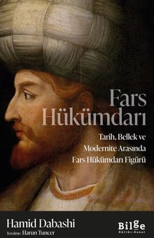 Fars Hükümdarı & Tarih, Bellek ve Modernite Arasında Fars Hükümdarı Figürü