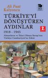 T&uuml;rkiye'yi D&ouml;n&uuml;şt&uuml;ren Aydınlar 1918-1945 & Almanların ve İkinci D&uuml;nya Şavaşı'nın T&uuml;rkiye Cumhuriyeti'ne Etkisi