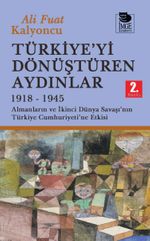 Türkiye'yi Dönüştüren Aydınlar 1918-1945 & Almanların ve İkinci Dünya Şavaşı'nın Türkiye Cumhuriyeti'ne  Etkisi