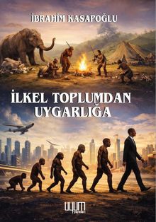 İlkel Toplumdan Uygarlığa