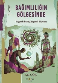 Bağımlılığın Gölgesinde II. Kitap & Bağımlı Birey, Bağımlı Toplum