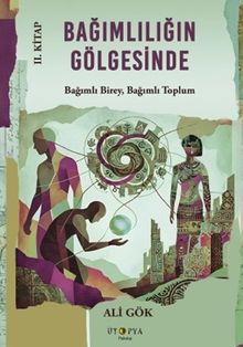 Bağımlılığın Gölgesinde II. Kitap & Bağımlı Birey, Bağımlı Toplum