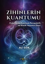 Zihinlerin Kuantumu & Psikolojide Kuantum Perspektifi ve Klasik Yaşamın Ötesi