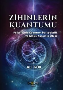 Zihinlerin Kuantumu & Psikolojide Kuantum Perspektifi ve Klasik Yaşamın Ötesi