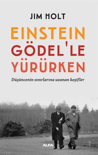 Einstein Gödel'le Yürürken & Düşüncenin Sınırlarına Uzanan Keşifler