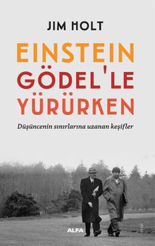 Einstein Gödel'le Yürürken & Düşüncenin Sınırlarına Uzanan Keşifler