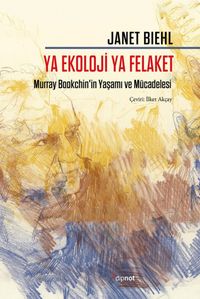 Ya Ekoloji Ya Felaket & Murray Bookchin'in Yaşamı ve Mücadelesi