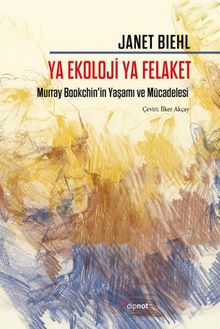 Ya Ekoloji Ya Felaket & Murray Bookchin'in Yaşamı ve Mücadelesi
