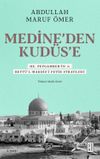Medine'den Kud&uuml;s'e & Hz. Peygamber'in (sav) Beyt&uuml;'l-Makdis'i Fetih Stratejisi