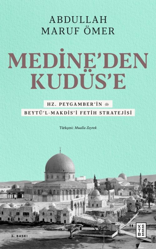 Medine'den Kudüs'e & Hz. Peygamber'in (sav) Beytü'l-Makdis'i Fetih Stratejisi