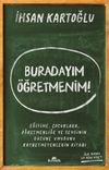 Buradayım &Ouml;ğretmenim! & Eğitime, &Ccedil;ocuklara, &Ouml;ğretmenliğe ve Sevginin G&uuml;c&uuml;ne Umudunu Kaybetmeyenlerin Kitabı