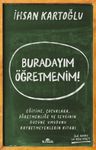 Buradayım Öğretmenim! &amp; Eğitime, Çocuklara, Öğretmenliğe ve Sevginin Gücüne Umudunu Kaybetmeyenlerin Kitabı