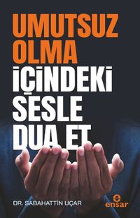 Umutsuz Olma İçindeki Sesle Dua Et