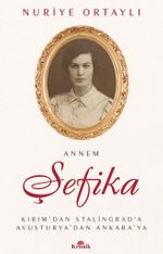 Annem Şefika & Kırım'dan Stalingrad'a, Avusturya'dan Ankara'ya