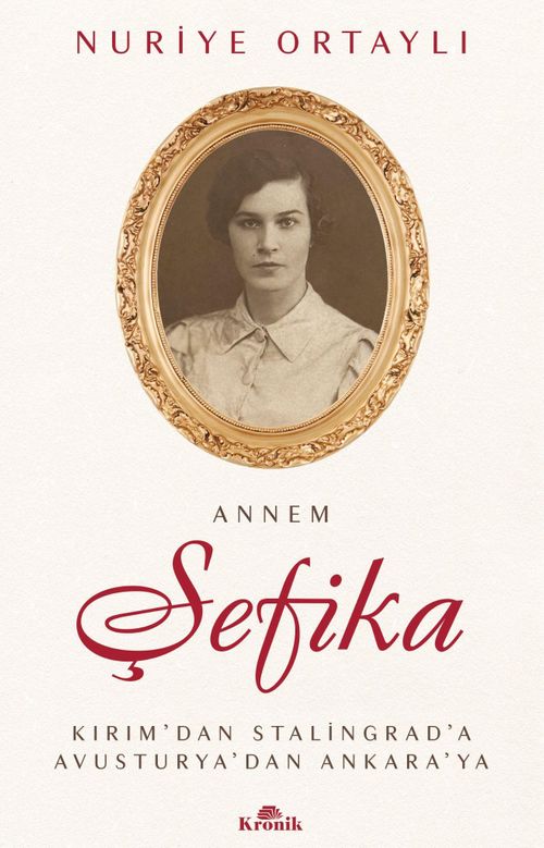 Annem Şefika & Kırım'dan Stalingrad'a, Avusturya'dan Ankara'ya