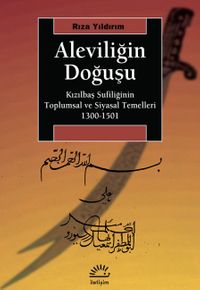 Aleviliğin Doğuşu & Kızılbaş Sufiliğinin Toplumsal ve Siyasal Temelleri 1300-1501