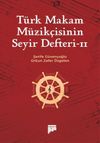 T&uuml;rk Makam M&uuml;zik&ccedil;isinin Seyir Defteri II