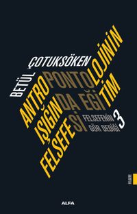 Antropontolojinin Işığında Eğitim Felsefesi & Felsefenin Gör Dediği 3