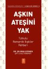 Aşkın Ateşini Yak & Tutkulu Romantik İlişkiler Rehberi