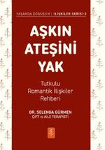 Aşkın Ateşini Yak & Tutkulu Romantik İlişkiler Rehberi