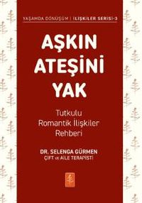 Aşkın Ateşini Yak & Tutkulu Romantik İlişkiler Rehberi