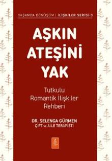 Aşkın Ateşini Yak & Tutkulu Romantik İlişkiler Rehberi