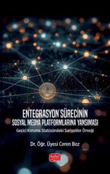 Entegrasyon Sürecinin Sosyal Medya Platformlarına Yansıması & Geçici Koruma Statüsündeki Suriyeliler Örneği