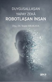 Duygusallaşan Yapay Zeka Robotlaşan İnsan