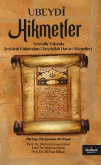 Hikmetler & Yesevîlik Yolunda Şeybanlı Hükümdarı Ubeydullah Han'ın Hikmetleri