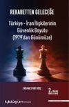 Rekabetten Geleceğe & T&uuml;rkiye-İran İlişkilerinin G&uuml;venlik Boyutu (1979'dan G&uuml;n&uuml;m&uuml;ze)