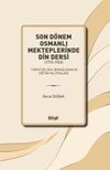 Son D&ouml;nem Osmanlı Mekteplerinde Din Dersi (1773-1923)