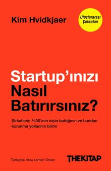 Startup'ınızı Nasıl Batırırsınız? & Şirketlerin %90'ının Niçin Battığının ve Bundan Korunma Yollarının Bilimi