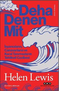 Deha Denen Mit & İsyancıların, Canavarların ve Kural Tanımazların Tehlikeli Cazibesi