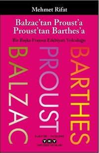Balzac'tan Proust'a Proust'tan Barthes'a Bir Başka Fransız Edebiyatı Yolculuğu