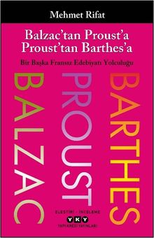 Balzac'tan Proust'a Proust'tan Barthes'a Bir Başka Fransız Edebiyatı Yolculuğu