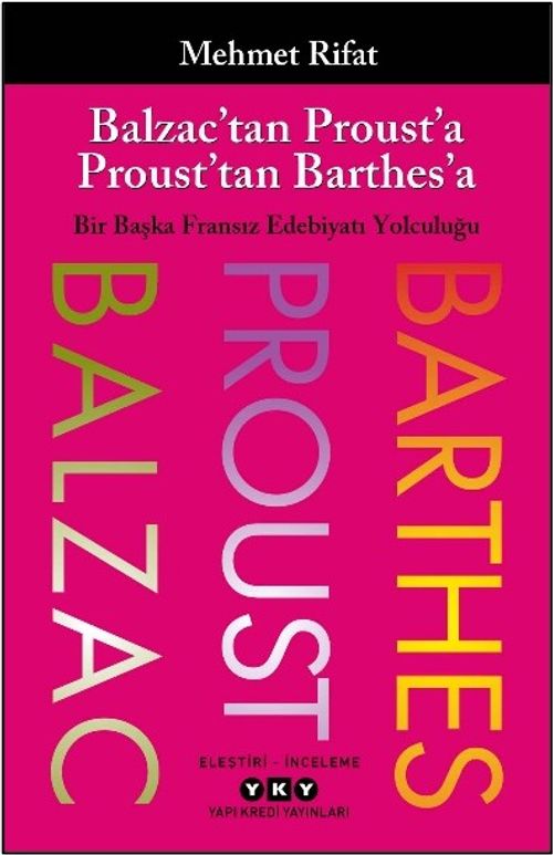 Balzac'tan Proust'a Proust'tan Barthes'a Bir Başka Fransız Edebiyatı Yolculuğu