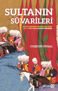 Sultanın Süvarileri & Asker İle Bürokrat Arasında Bir Zümre