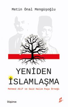Yeniden İslamlaşma & Mehmed Akif ve Said Halim Paşa Örneği