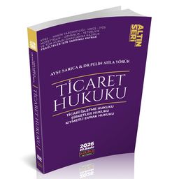 Ticaret Hukuku Konu Anlatımı : Ticari İşletme Hukuku, Şirketler Hukuku, Kıymetli Evrak Hukuku