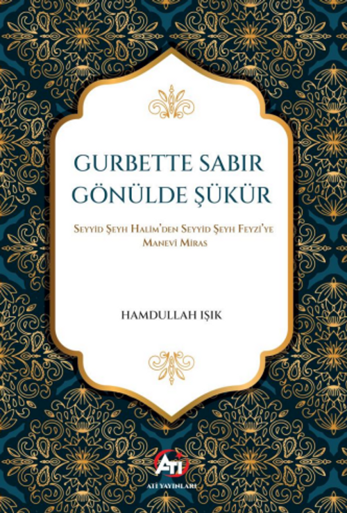 Gurbette Sabır Gönülde Şükür & Seyyid Şeyh Halim'den Seyyid Şeyh Feyzi'ye Manevî Miras