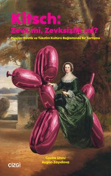 Kitsch: Zevk mi, Zevksizlik mi? & Popüler Estetik ve Tüketim Kültürü Bağlamında Bir Tartışma