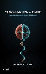 Transhümanizm ve Kimlik Ramez Naam'ın Nexus Üçlemesi